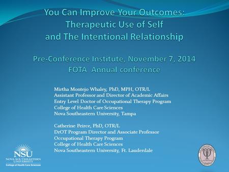 Mirtha Montejo Whaley, PhD, MPH, OTR/L Assistant Professor and Director of Academic Affairs Entry Level Doctor of Occupational Therapy Program College.