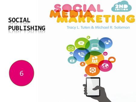 6. Learning Objectives  What are the channels of social publishing?  Who creates the content published in social channels? What kind of content can.