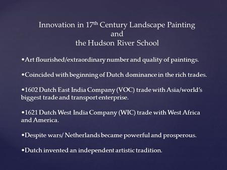 Innovation in 17 th Century Landscape Painting and the Hudson River School Art flourished/extraordinary number and quality of paintings. Coincided with.