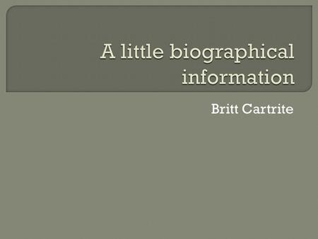 Britt Cartrite.  Ph.D., University of Colorado at Boulder (2003) Student of Sven Steinmo Dissertation focused on the dynamics of the politicization of.