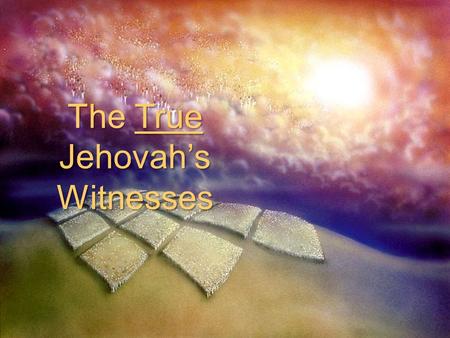 The True Jehovah’s Witnesses. Revelation 7 Where are we going… where have we been?