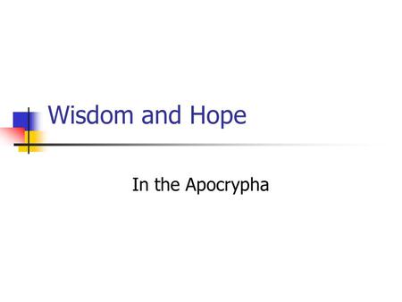 Wisdom and Hope In the Apocrypha Ecclesiasticus The Wisdom of Jesus Ben Sira.