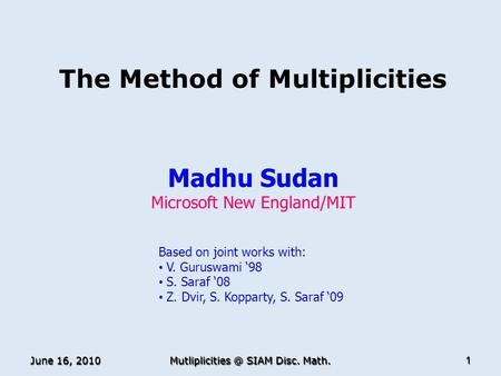 The Method of Multiplicities Madhu Sudan Microsoft New England/MIT TexPoint fonts used in EMF. Read the TexPoint manual before you delete this box.: A.