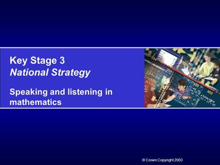 Key Stage 3 National Strategy Speaking and listening in mathematics © Crown Copyright 2003.