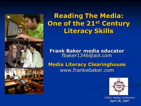 Reading The Media: One of the 21 st Century Literacy Skills Frank Baker media educator Media Literacy Clearinghouse