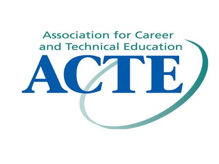 WHO WE ARE…  ACTE is the only national education association dedicated to the entire spectrum of career and technical education.  Our core purpose is.