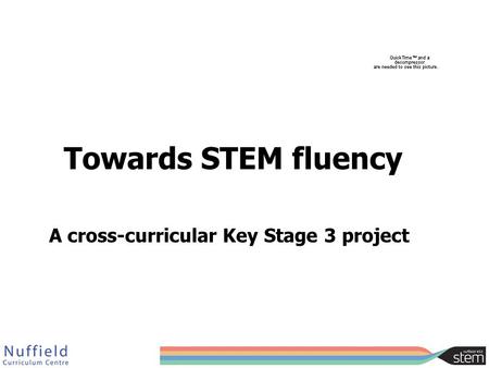 Towards STEM fluency A cross-curricular Key Stage 3 project.