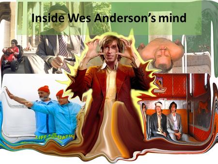 Inside Wes Anderson’s mind. Bottle Rocket (Humble beginnings) On this slide we will attempt to visually explain the financial constraints on Wes Anderson’s.