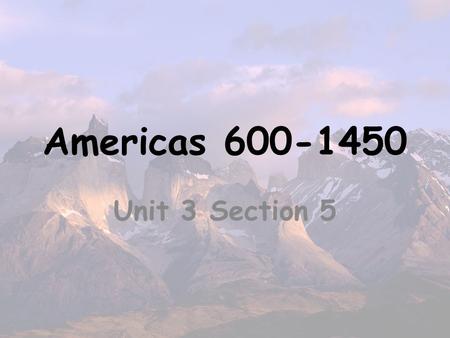 Americas 600-1450 Unit 3 Section 5. Classic-era Culture & Society in Mesoamerica: 600-900 Although never under one central rule, the peoples of Mesoamerica.