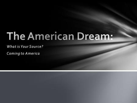 What is Your Source? Coming to America. Defining and classifying primary and secondary sources. Recognizing situations that warrant (call for) specific.