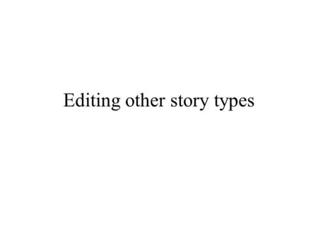 Editing other story types. Editing the Anecdotal Lead What is an anecdotal lead?