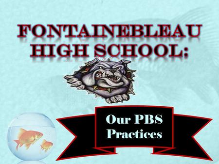 Our PBS Practices. -Change is not an event, it is a process. Gene Hall, 1977 -“ Milk That Cow Every Day.” Johnny Vitrano, FHS Principal Our Mantras.