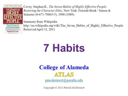 Covey, Stephen R., The Seven Habits of Highly Effective People: Restoring the Character Ethic, New York: Fireside Book / Simon & Schuster (0-671-70863-5),