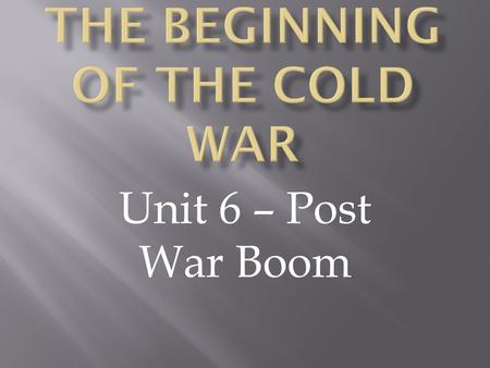 Unit 6 – Post War Boom.  One of your vocab words is austerity  Most countries were on austerity plans for many years after WWII including the US. Britain.