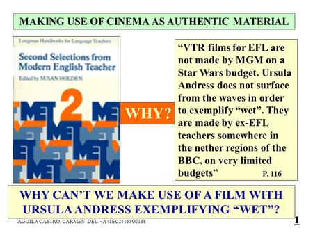 “VTR films for EFL are not made by MGM on a Star Wars budget. Ursula Andress does not surface from the waves in order to exemplify “wet”. They are made.