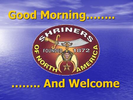 Good Morning…….. …….. And Welcome …….. And Welcome.