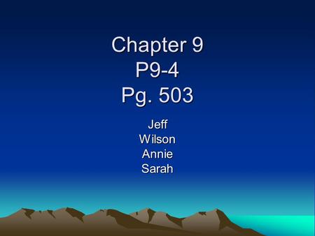 Chapter 9 P9-4 Pg. 503 JeffWilsonAnnieSarah. Question During 2007, Riverside Company completed the following two transactions. The annual accounting period.