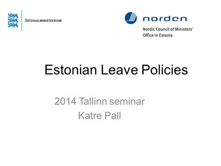 Estonian Leave Policies 2014 Tallinn seminar Katre Pall.