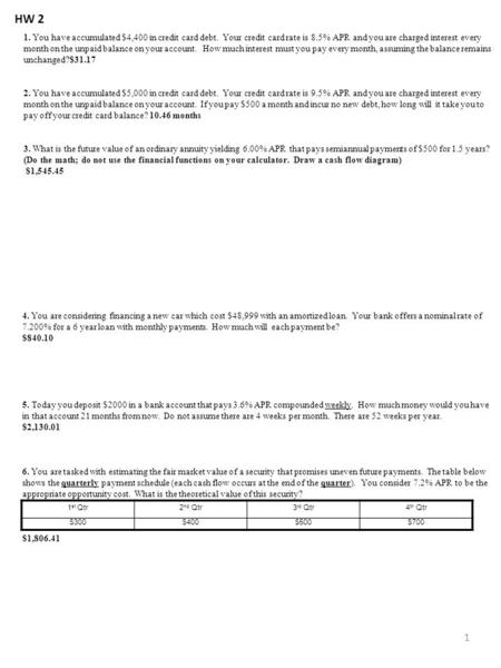 HW 2 1. You have accumulated $4,400 in credit card debt. Your credit card rate is 8.5% APR and you are charged interest every month on the unpaid balance.