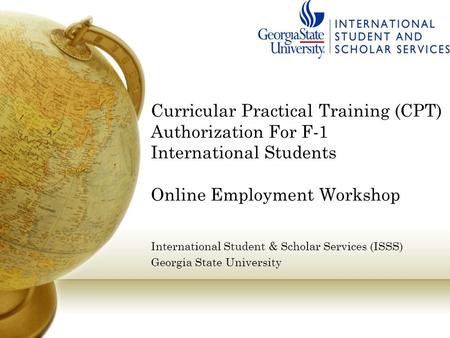 Curricular Practical Training (CPT) Authorization For F-1 International Students Online Employment Workshop International Student & Scholar Services.