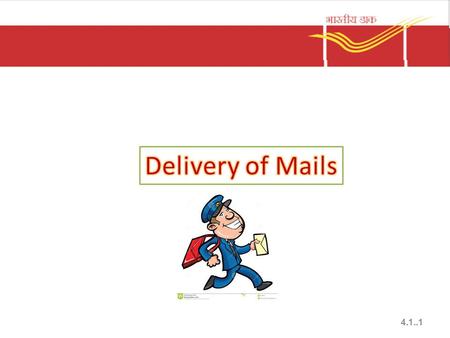 4.1..1. Receipt of bag – Mails PA receives the bags from the parent mail office – Checks with reference to mail list Whether bag is addressed to his office.