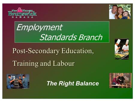 Post-Secondary Education, Training and Labour The Right Balance Employment Standards Branch.