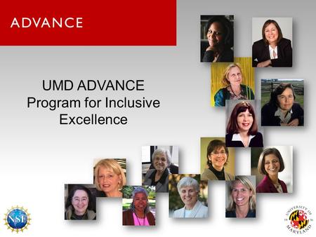 UMD ADVANCE Program for Inclusive Excellence. UMD ADVANCE Grant Investigators PI – Mary Ann Rankin Co-PI Darryll Pines – ENGR Co-PI KerryAnn O’Meara –