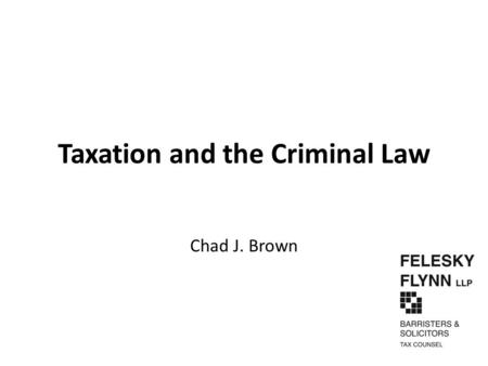 Taxation and the Criminal Law Chad J. Brown. Presentation Overview 1.History of CRA’s Criminal Investigation Program (“CIP”). 2.Offences and Penalties.