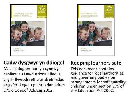 Keeping learners safe This document contains guidance for local authorities and governing bodies on arrangements for safeguarding children under section.