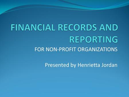 FOR NON-PROFIT ORGANIZATIONS Presented by Henrietta Jordan.