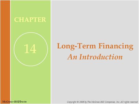 McGraw-Hill/Irwin Copyright © 2008 by The McGraw-Hill Companies, Inc. All rights reserved CHAPTER 14 Long-Term Financing An Introduction.