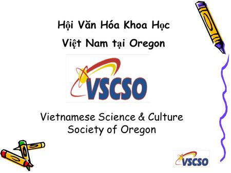 H ộ i Văn Hóa Khoa H ọ c Vi ệ t Nam t ạ i Oregon Vietnamese Science & Culture Society of Oregon.