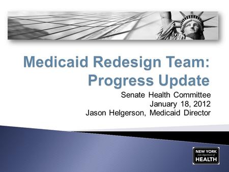 Senate Health Committee January 18, 2012 Jason Helgerson, Medicaid Director.