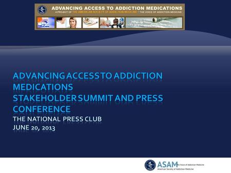  Stuart Gitlow, MD, MBA, MPH, FAPA  President, American Society of Addiction Medicine  Follow us on Twitter and online #addictionmeds.