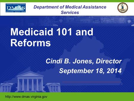 1 Department of Medical Assistance Services  Cindi B. Jones, Director September 18, 2014 Medicaid.