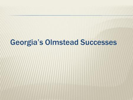 Georgia’s Olmstead Successes. PopulationDepartmentProgram Administrative Budget Benefit BudgetTotal AgingDHS Community Care Services Program 1,2 $820,870$142,378,590$143,199,460.