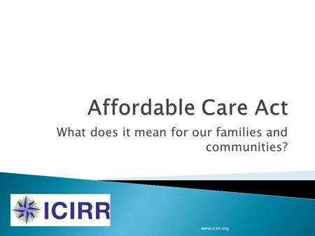 What does it mean for our families and communities? www.icirr.org.