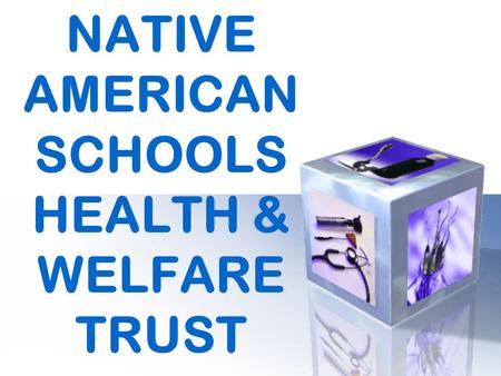 NATIVE AMERICAN SCHOOLS HEALTH & WELFARE TRUST SELF FUNDING OVERVIEW ELIGIBILITY ENROLLMENT EFFECTIVE DATE TERMINIATION BILLING ADJUSTMENTS APPROVED.