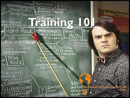 Training 101. Vision: A world where access to technology and infrastructure is not a barrier to poverty alleviation Mission: To facilitate human development.