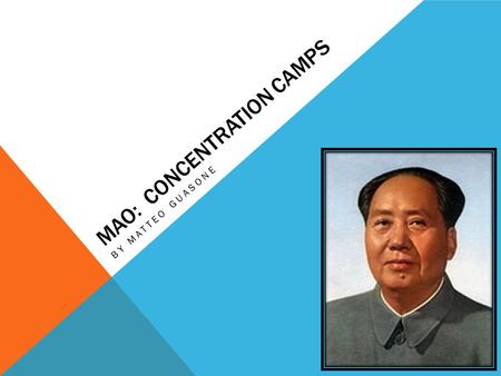 MAO: CONCENTRATION CAMPS BY MATTEO GUASONE. ESSENTIAL QUESTIONS What were Laogai? How did Mao use Laogai in order to consolidate his power?