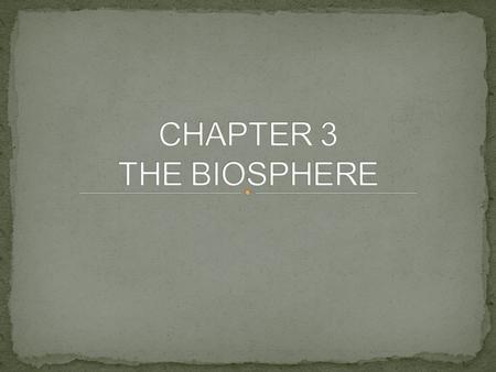 CHAPTER 3 THE BIOSPHERE.