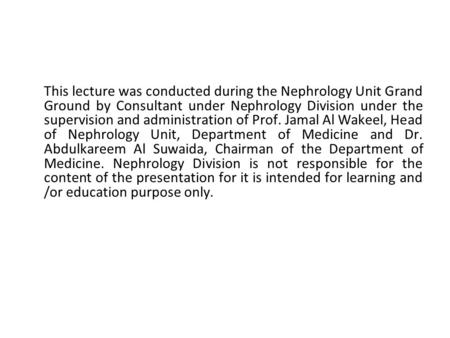 This lecture was conducted during the Nephrology Unit Grand Ground by Consultant under Nephrology Division under the supervision and administration of.