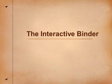 The Interactive Binder. Purpose of the Interactive Binder Gets you organized! Helps you learn better. Quick reference for studying. Helps your grade.