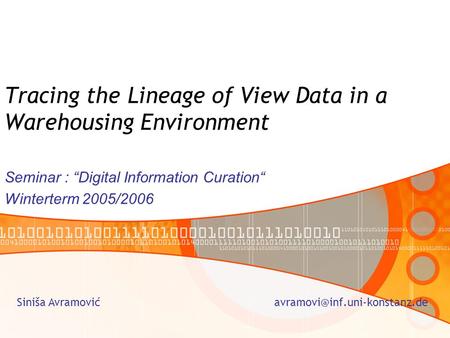 Tracing the Lineage of View Data in a Warehousing Environment Seminar : “Digital Information Curation“ Winterterm 2005/2006 Siniša Avramović