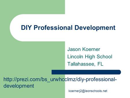 DIY Professional Development Jason Koerner Lincoln High School Tallahassee, FL