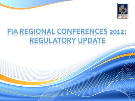 FIA Regional Conferences 2012: Regulatory Update