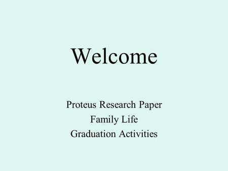 Welcome Proteus Research Paper Family Life Graduation Activities.