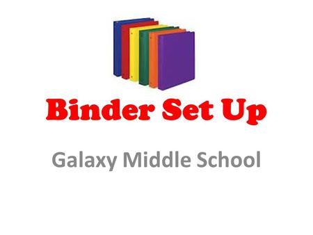 Binder Set Up Galaxy Middle School.