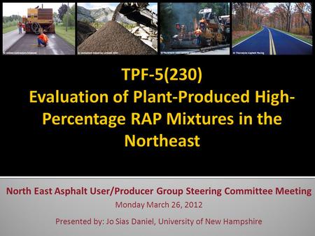 North East Asphalt User/Producer Group Steering Committee Meeting Monday March 26, 2012 Presented by: Jo Sias Daniel, University of New Hampshire © Thorndyke.