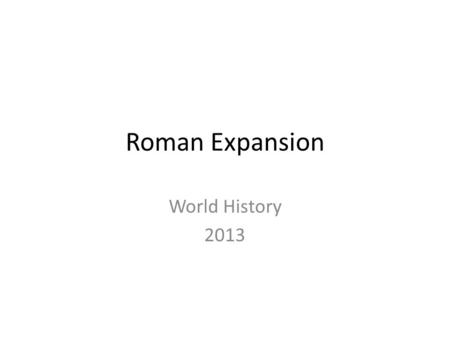 Roman Expansion World History 2013.